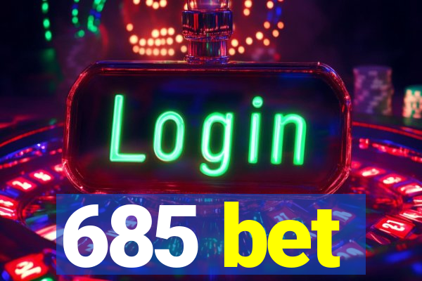 685 bet